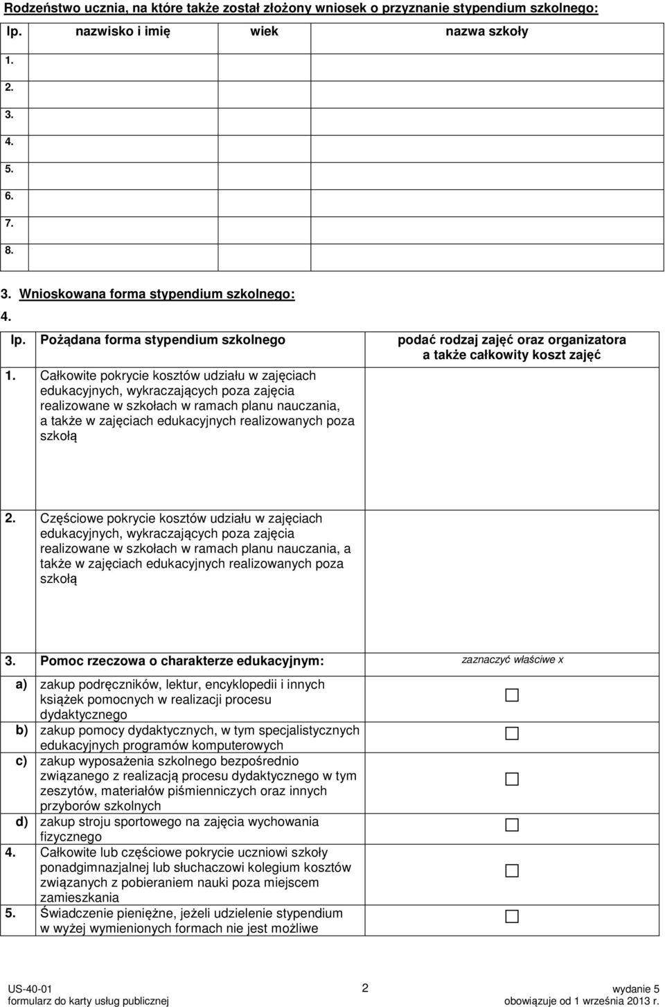 Całkowite pokrycie kosztów udziału w zajęciach edukacyjnych, wykraczających poza zajęcia realizowane w szkołach w ramach planu nauczania, a także w zajęciach edukacyjnych realizowanych poza szkołą 2.