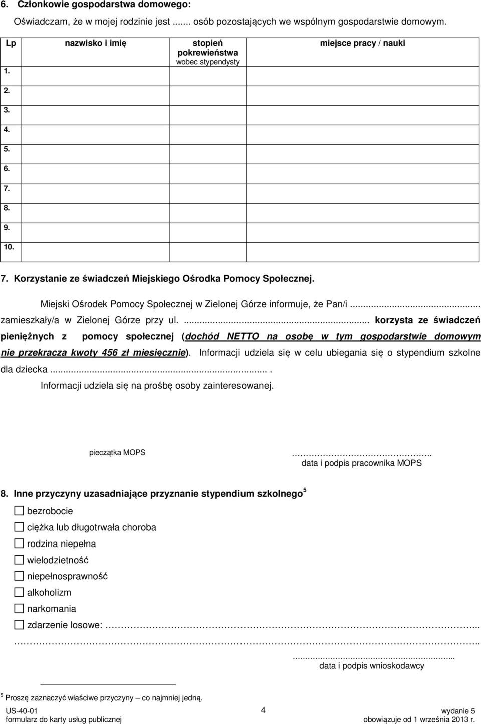 .. zamieszkały/a w Zielonej Górze przy ul.... korzysta ze świadczeń pieniężnych z pomocy społecznej (dochód NETTO na osobę w tym gospodarstwie domowym nie przekracza kwoty 456 zł miesięcznie).