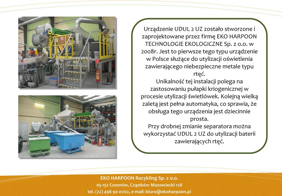 Unikalność tej instalacji polega na zastosowaniu pułapki kriogenicznej w procesie utylizacji świetlówek.