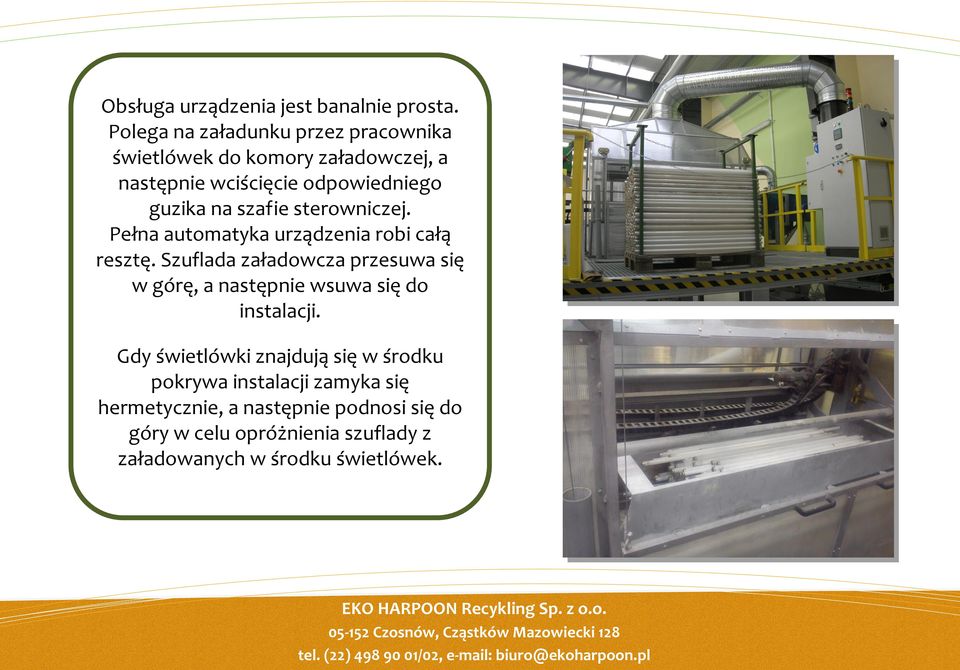 szafie sterowniczej. Pełna automatyka urządzenia robi całą resztę.