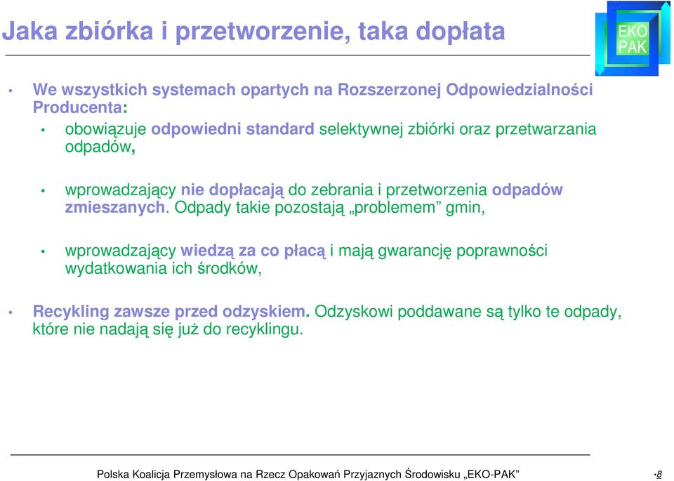 Odpady takie pozostają problemem gmin, wprowadzający wiedzą za co płacą i mają gwarancję poprawności wydatkowania ich środków, Recykling zawsze przed