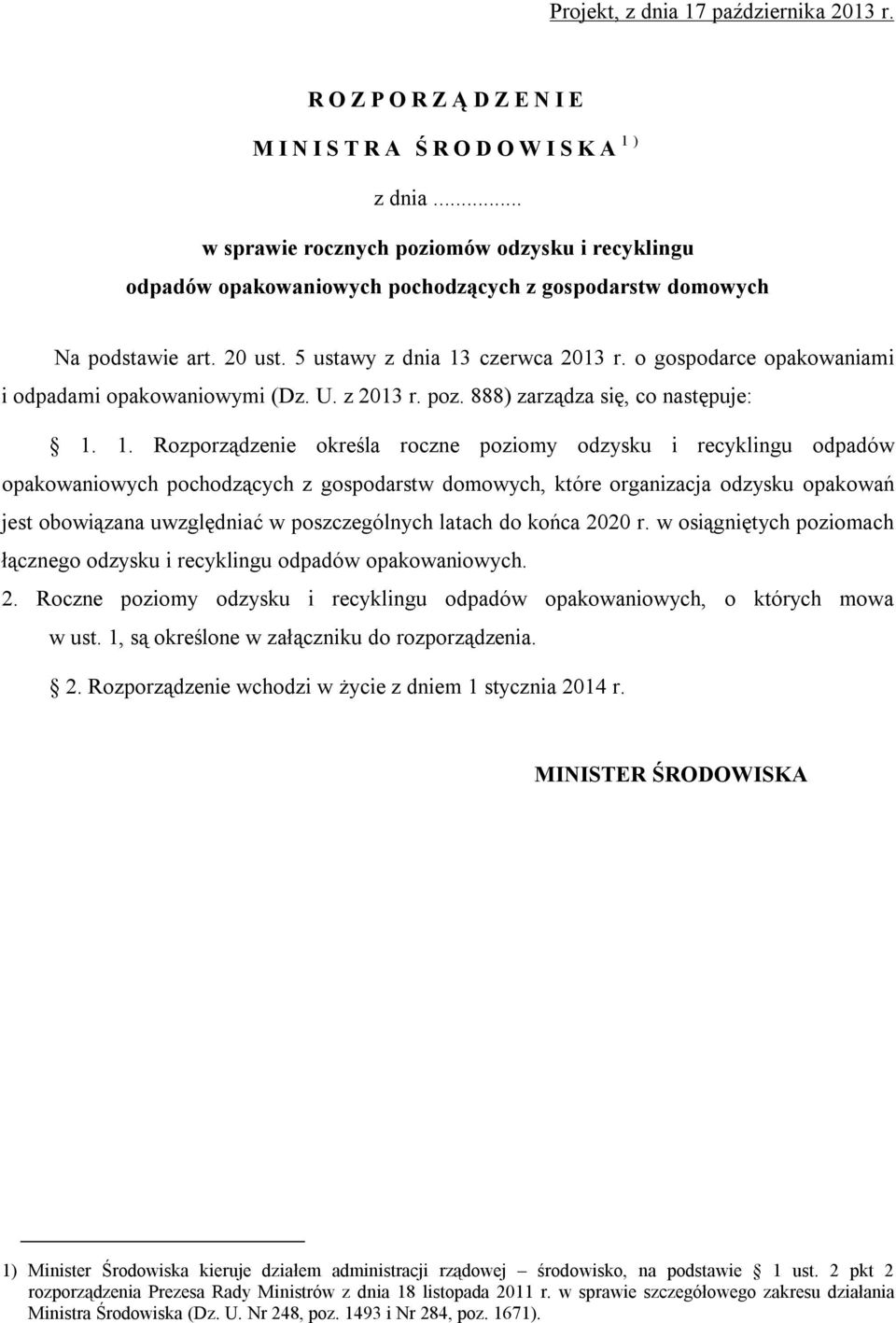 o gospodarce opakowaniami i odpadami opakowaniowymi (Dz. U. z 2013 r. poz. 888) zarządza się, co następuje: 1.