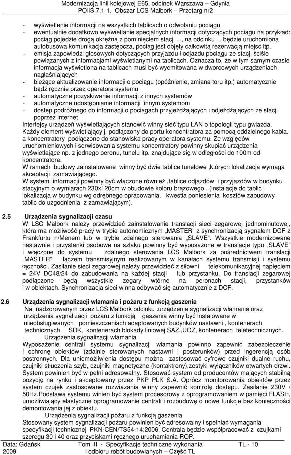 .. będzie uruchomiona autobusowa komunikacja zastępcza, pociąg jest objęty całkowitą rezerwacją miejsc itp.