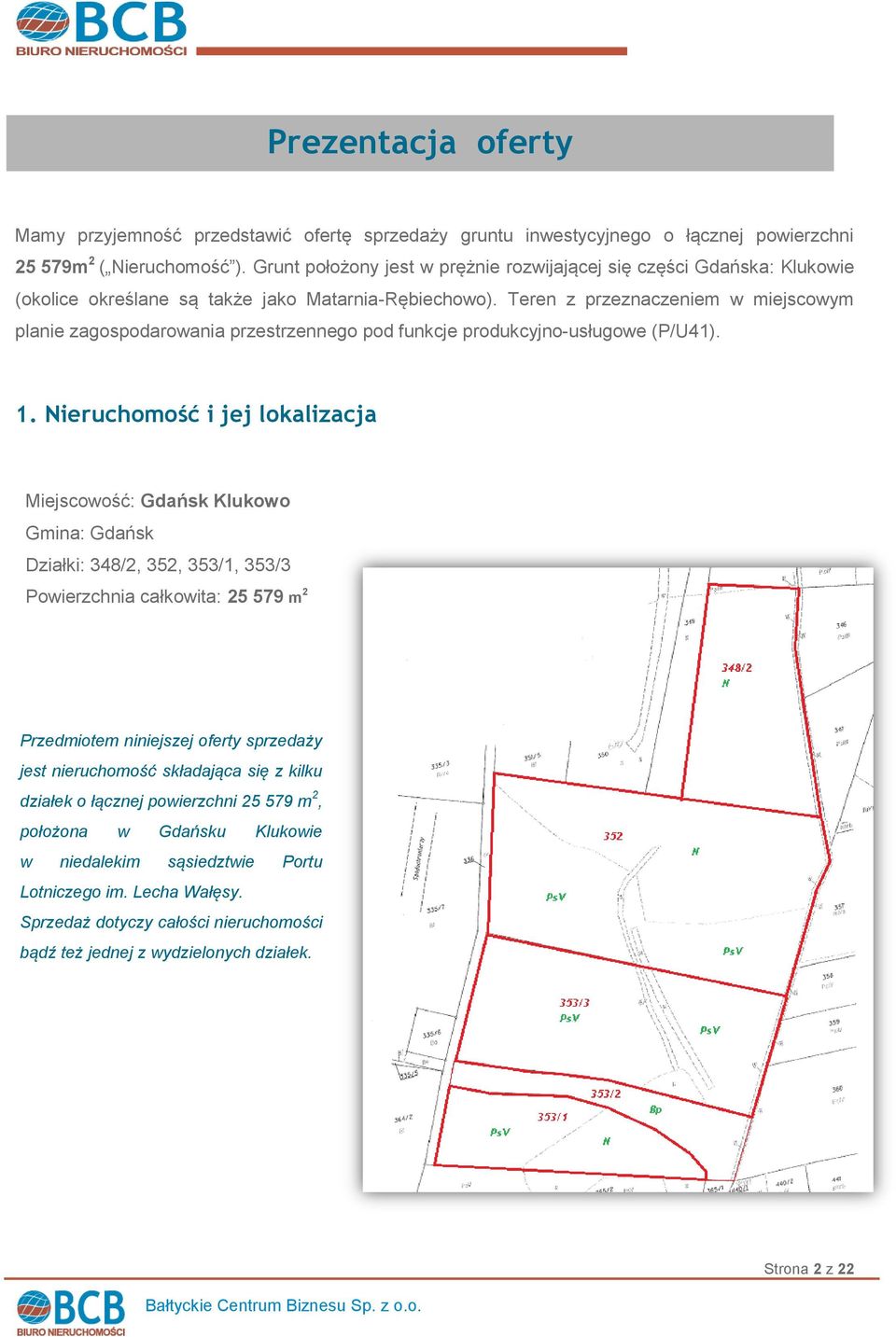 Teren z przeznaczeniem w miejscowym planie zagospodarowania przestrzennego pod funkcje produkcyjno-usługowe (P/U41). 1.