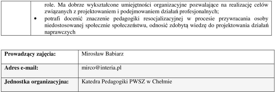 społeczeństwu, odnosić zdobytą wiedzę do projektowania działań naprawczych Prowadzący zajęcia: