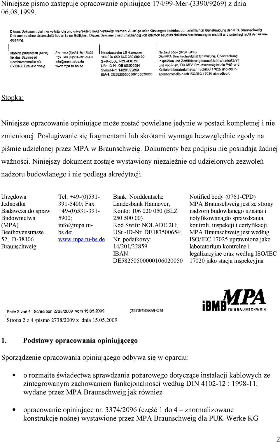 Posługiwanie się fragmentami lub skrótami wymaga bezwzględnie zgody na piśmie udzielonej przez MPA w Braunschweig. Dokumenty bez podpisu nie posiadają żadnej ważności.