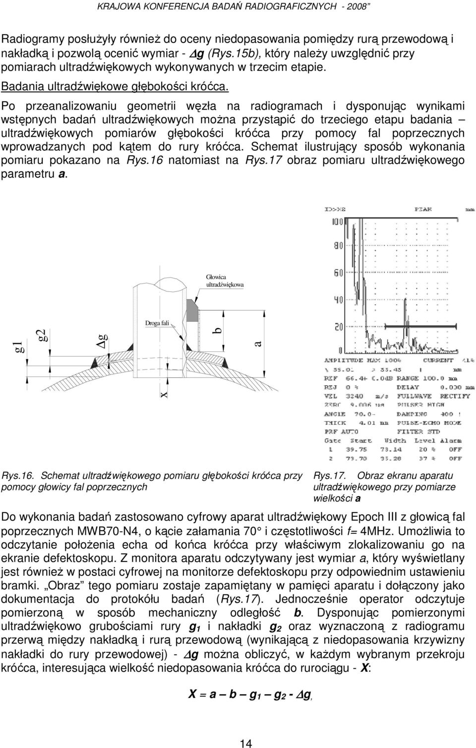 Po przeanalizowaniu geometrii węzła na radiogramach i dysponując wynikami wstępnych badań ultradźwiękowych moŝna przystąpić do trzeciego etapu badania ultradźwiękowych pomiarów głębokości króćca przy