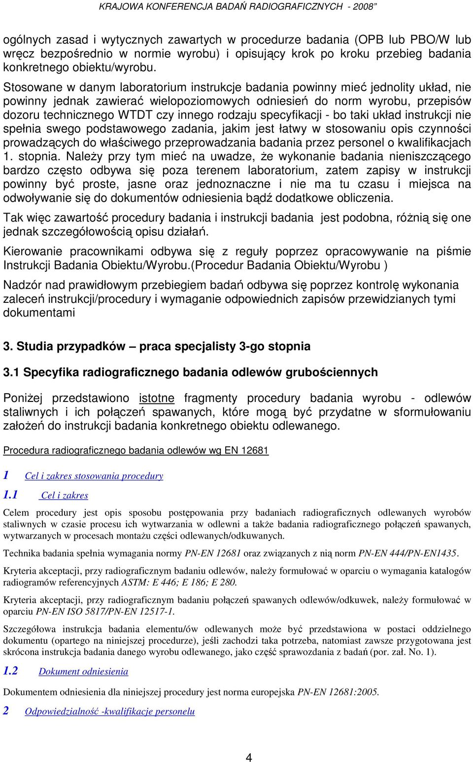 rodzaju specyfikacji - bo taki układ instrukcji nie spełnia swego podstawowego zadania, jakim jest łatwy w stosowaniu opis czynności prowadzących do właściwego przeprowadzania badania przez personel
