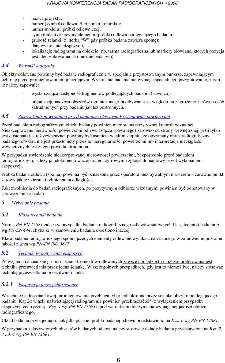 taśma radiograficzna lub markery ołowiane, których pozycja jest identyfikowalna na obiekcie badanym). 4.