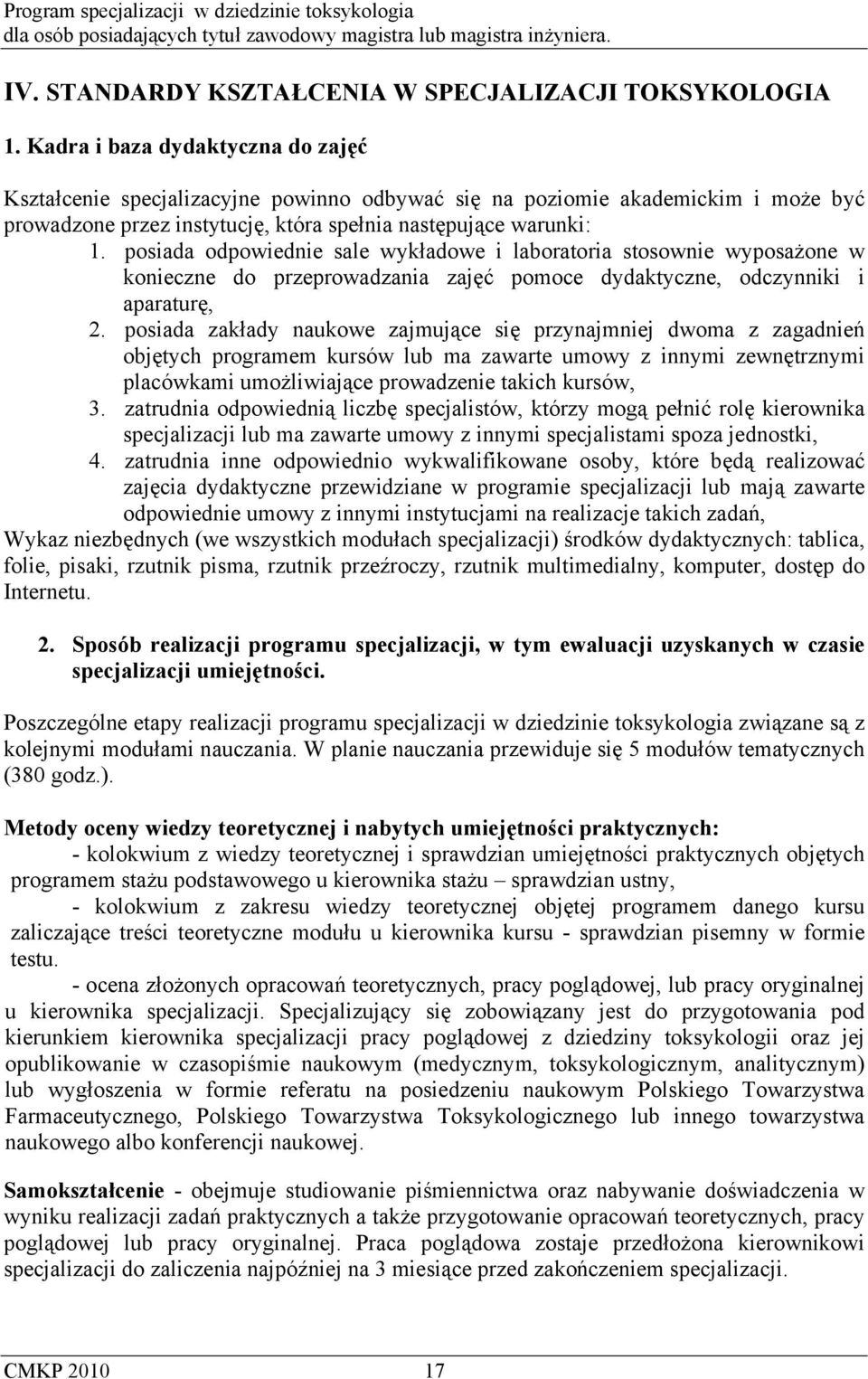 posiada odpowiednie sale wykładowe i laboratoria stosownie wyposażone w konieczne do przeprowadzania zajęć pomoce dydaktyczne, odczynniki i aparaturę, 2.