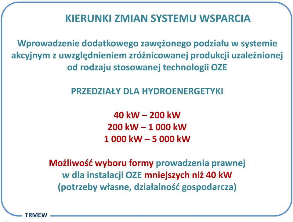 PRZEDZIAŁY DLA HYDROENERGETYKI 40 kw 200 kw 200 kw 1 000 kw 1 000 kw 5 000 kw Możliwość wyboru