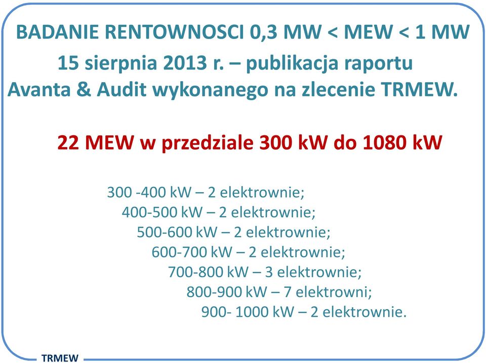 22 MEW w przedziale 300 kw do 1080 kw 300-400 kw 2 elektrownie; 400-500 kw 2