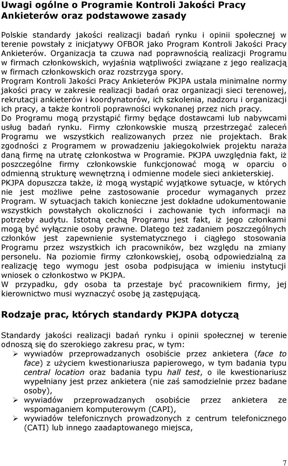 Organizacja ta czuwa nad poprawnością realizacji Programu w firmach członkowskich, wyjaśnia wątpliwości związane z jego realizacją w firmach członkowskich oraz rozstrzyga spory.