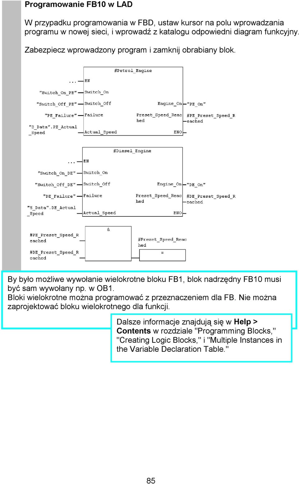 By było możliwe wywołanie wielokrotne bloku FB1, blok nadrzędny FB10 musi być sam wywołany np. w OB1.