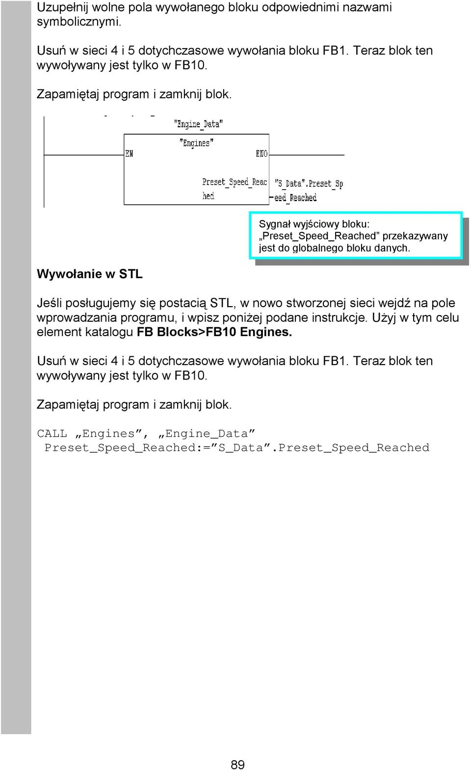 Wywołanie w STL Jeśli posługujemy się postacią STL, w nowo stworzonej sieci wejdź na pole wprowadzania programu, i wpisz poniżej podane instrukcje.