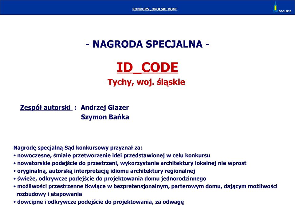 przedstawionej w celu konkursu nowatorskie podejście do przestrzeni, wykorzystanie architektury lokalnej nie wprost oryginalną, autorską