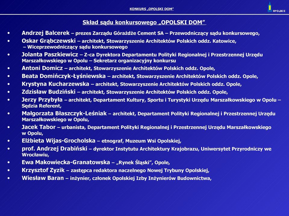 Antoni Domicz architekt, Stowarzyszenie Architektów Polskich oddz. Opole, Beata Domińczyk-Łyśniewska architekt, Stowarzyszenie Architektów Polskich oddz.