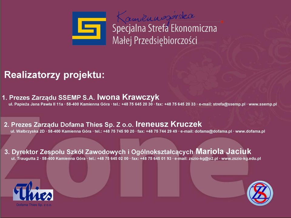 Wałbrzyska 2D 58-400 Kamienna Góra tel.: +48 75 745 90 20 fax: +48 75 744 29 49 e-mail: dofama@dofama.pl www.dofama.pl 3.