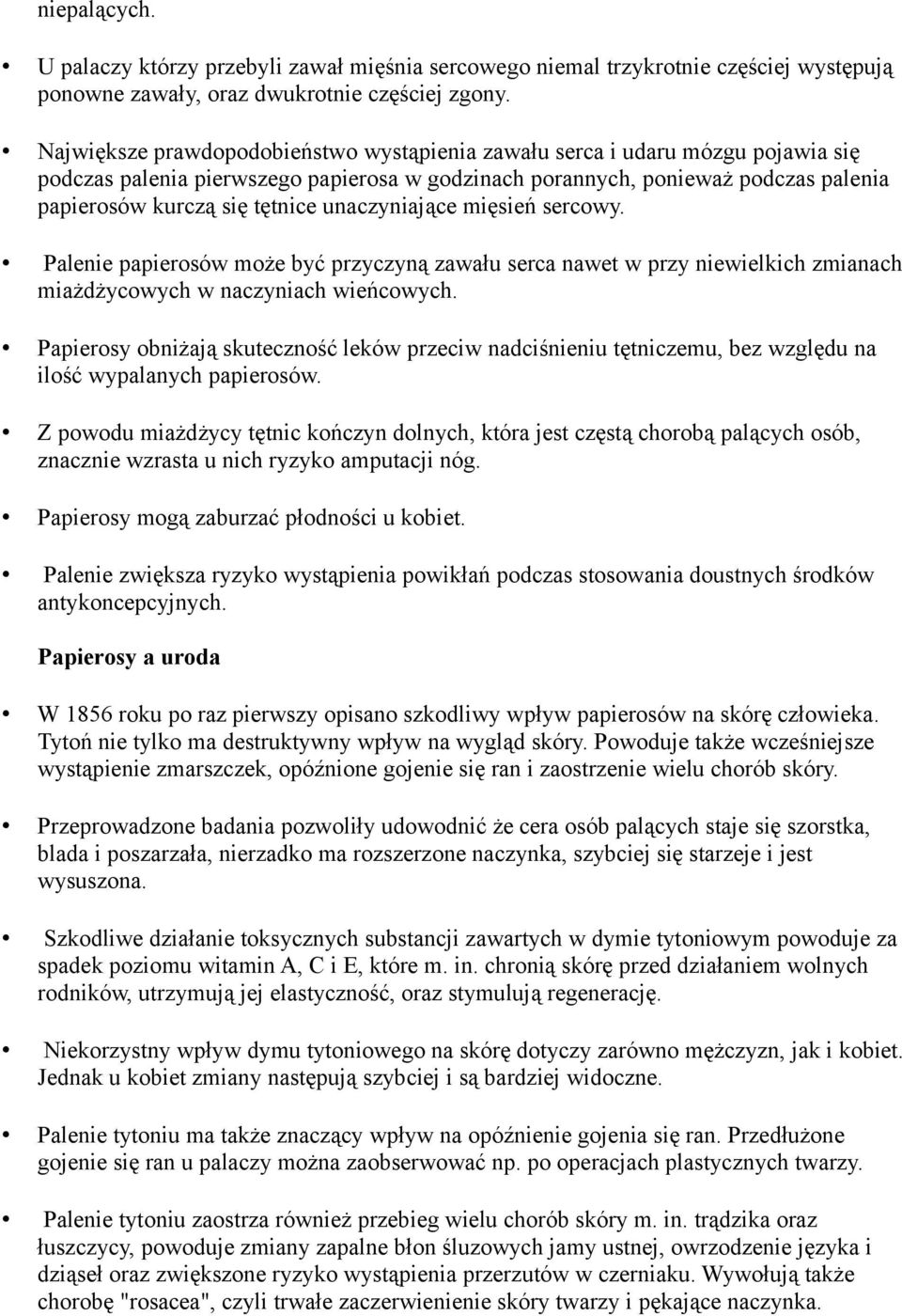 unaczyniające mięsień sercowy. Palenie papierosów może być przyczyną zawału serca nawet w przy niewielkich zmianach miażdżycowych w naczyniach wieńcowych.