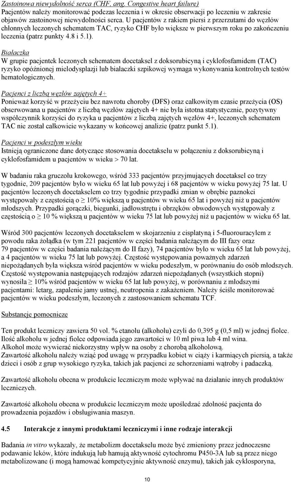 Białaczka W grupie pacjentek leczonych schematem docetaksel z doksorubicyną i cyklofosfamidem (TAC) ryzyko opóźnionej mielodysplazji lub białaczki szpikowej wymaga wykonywania kontrolnych testów