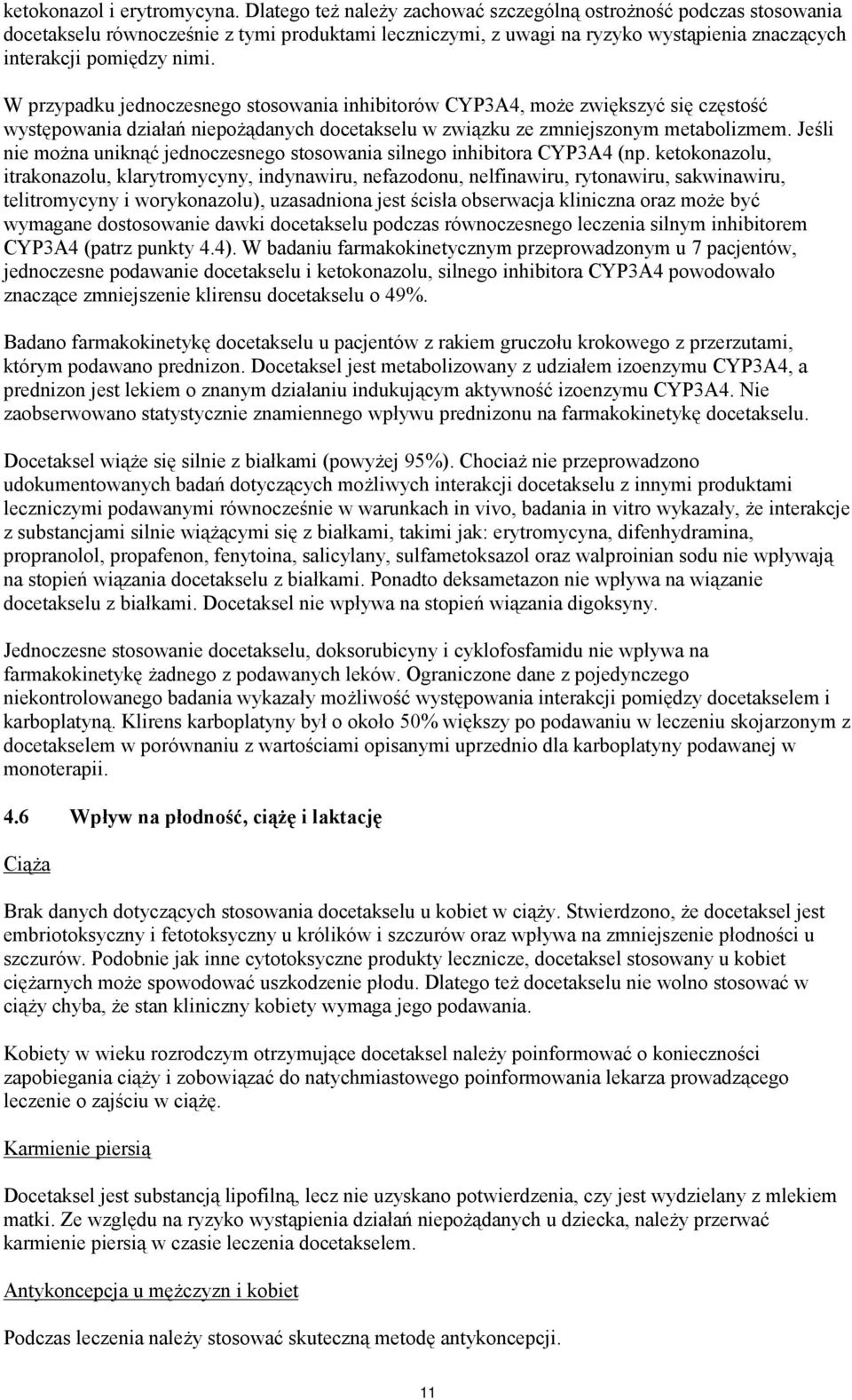 W przypadku jednoczesnego stosowania inhibitorów CYP3A4, może zwiększyć się częstość występowania działań niepożądanych docetakselu w związku ze zmniejszonym metabolizmem.