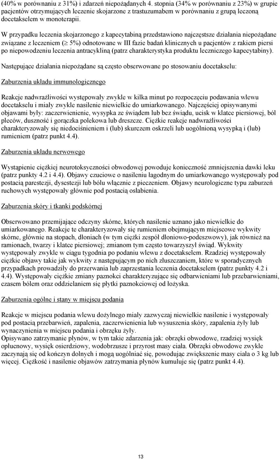 W przypadku leczenia skojarzonego z kapecytabiną przedstawiono najczęstsze działania niepożądane związane z leczeniem ( 5%) odnotowane w III fazie badań klinicznych u pacjentów z rakiem piersi po