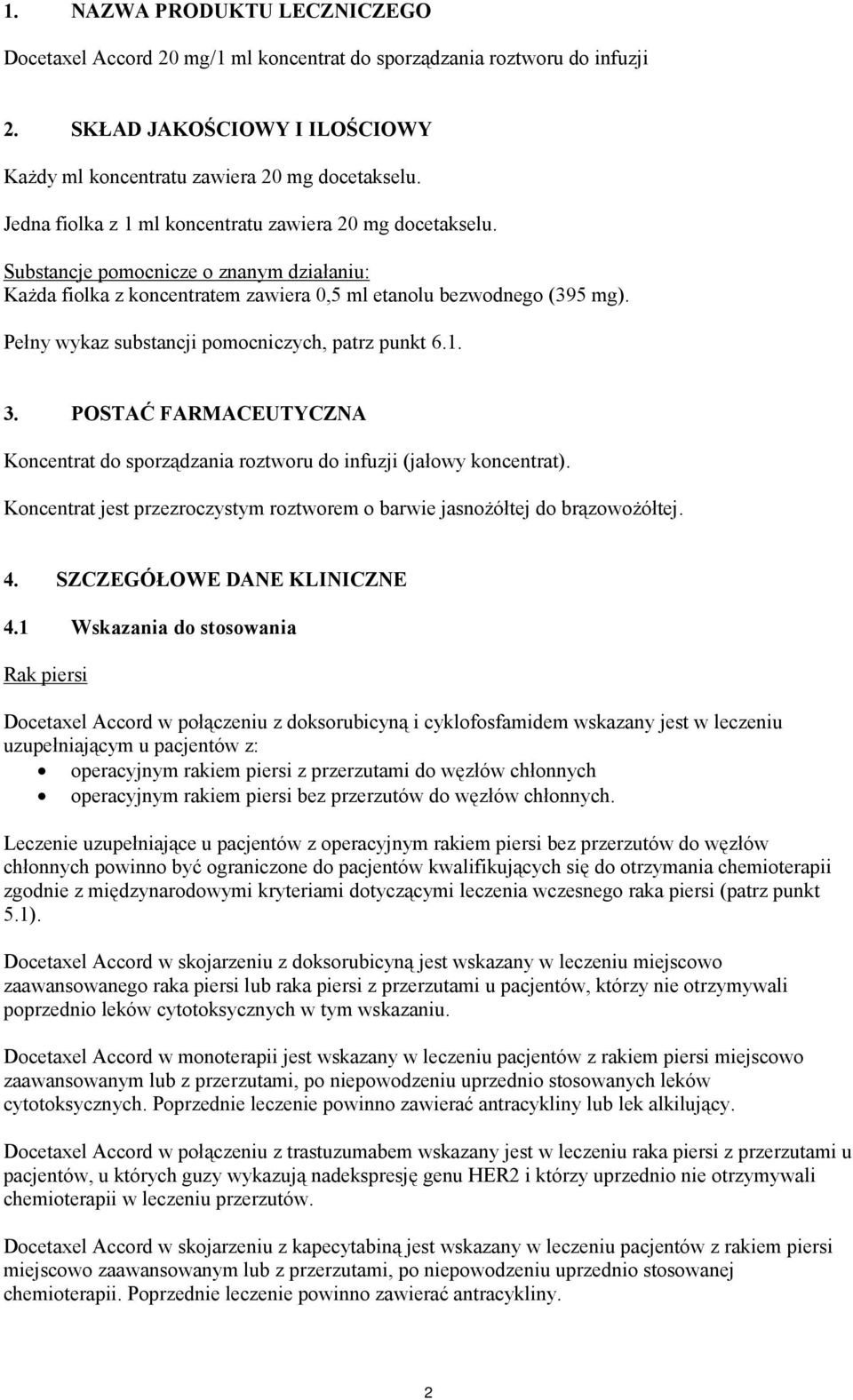 Pełny wykaz substancji pomocniczych, patrz punkt 6.1. 3. POSTAĆ FARMACEUTYCZNA Koncentrat do sporządzania roztworu do infuzji (jałowy koncentrat).