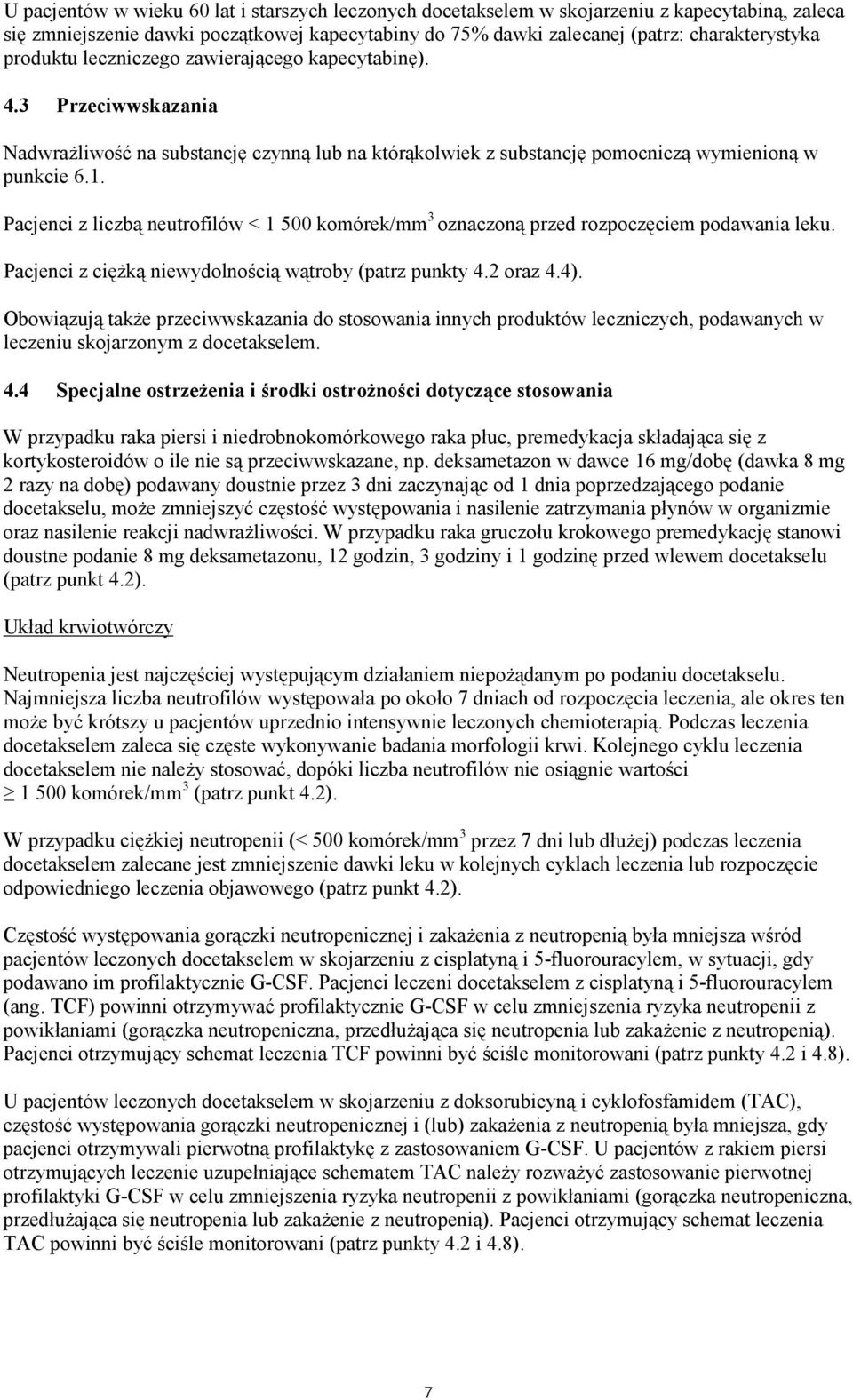 Pacjenci z liczbą neutrofilów < 1 500 komórek/mm 3 oznaczoną przed rozpoczęciem podawania leku. Pacjenci z ciężką niewydolnością wątroby (patrz punkty 4.2 oraz 4.4).