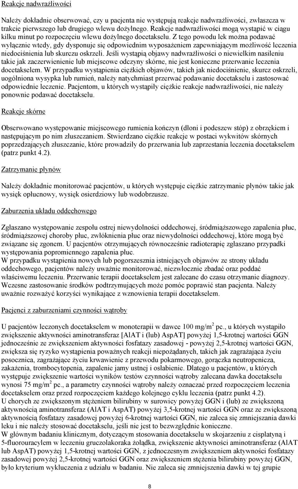 Z tego powodu lek można podawać wyłącznie wtedy, gdy dysponuje się odpowiednim wyposażeniem zapewniającym możliwość leczenia niedociśnienia lub skurczu oskrzeli.