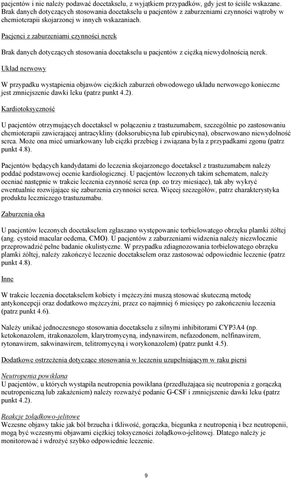 Pacjenci z zaburzeniami czynności nerek Brak danych dotyczących stosowania docetakselu u pacjentów z ciężką niewydolnością nerek.