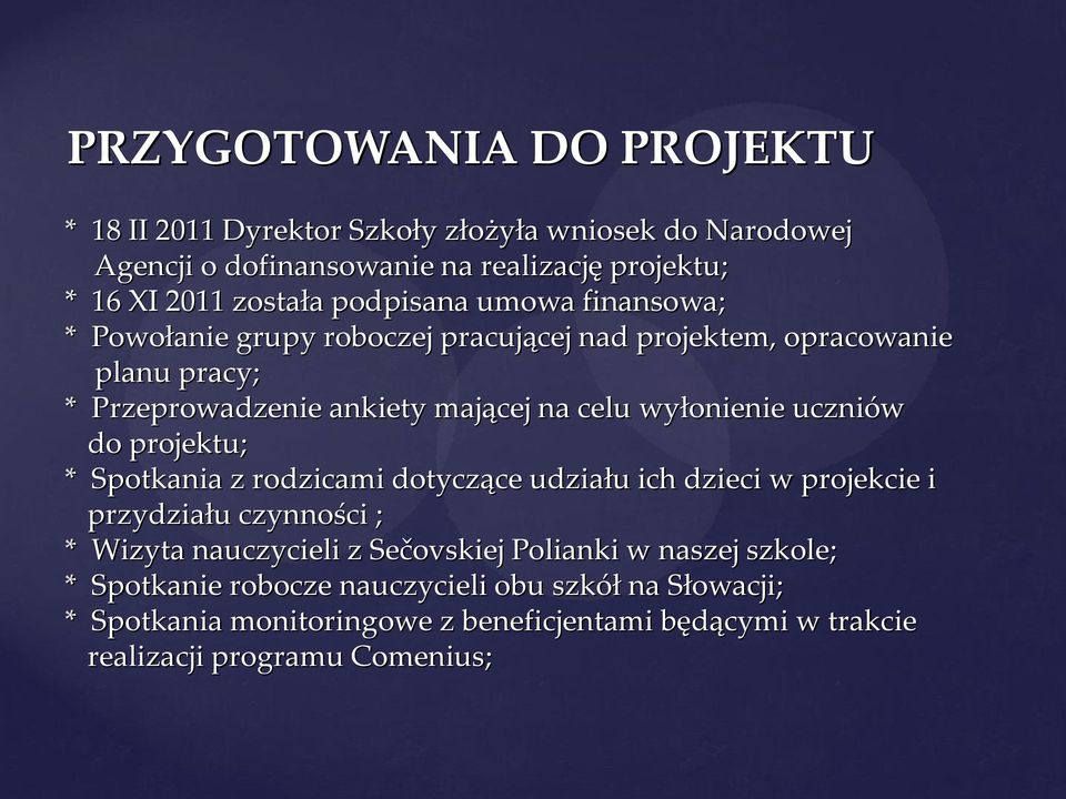 uczniów do projektu; * Spotkania z rodzicami dotyczące udziału ich dzieci w projekcie i przydziału czynności ; * Wizyta nauczycieli z Sečovskiej Polianki w