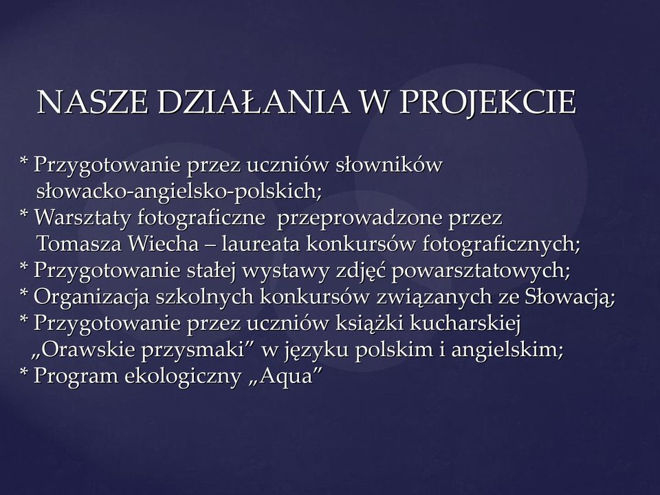 wystawy zdjęć powarsztatowych; * Organizacja szkolnych konkursów związanych ze Słowacją; * Przygotowanie