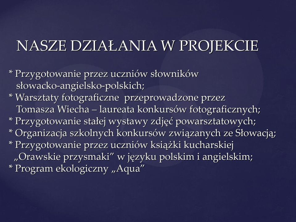 wystawy zdjęć powarsztatowych; * Organizacja szkolnych konkursów związanych ze Słowacją; * Przygotowanie
