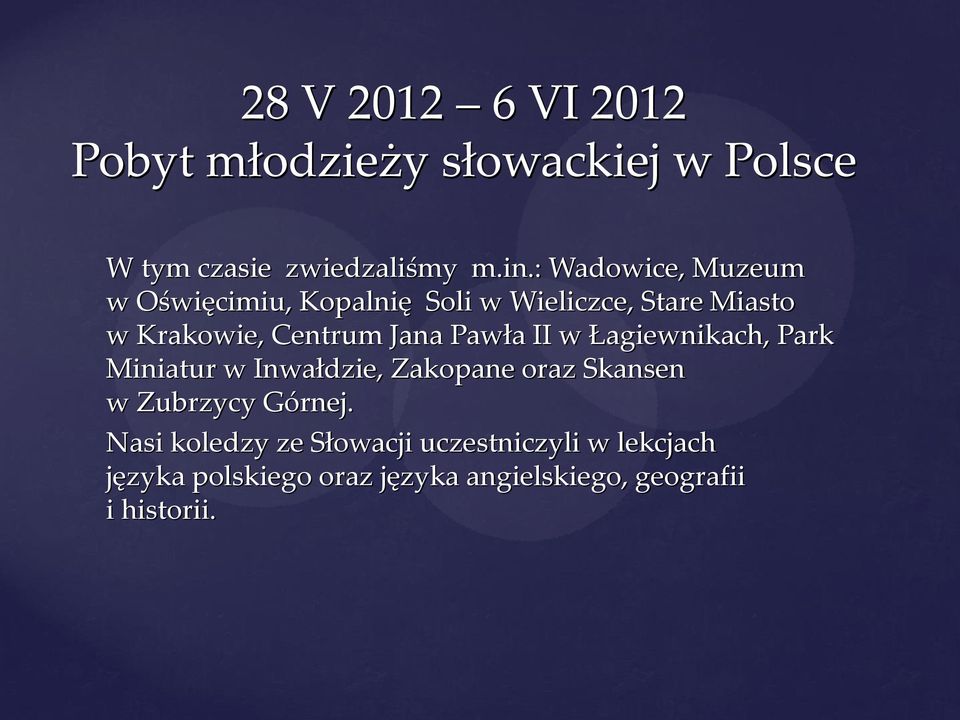 Pawła II w Łagiewnikach, Park Miniatur w Inwałdzie, Zakopane oraz Skansen w Zubrzycy Górnej.
