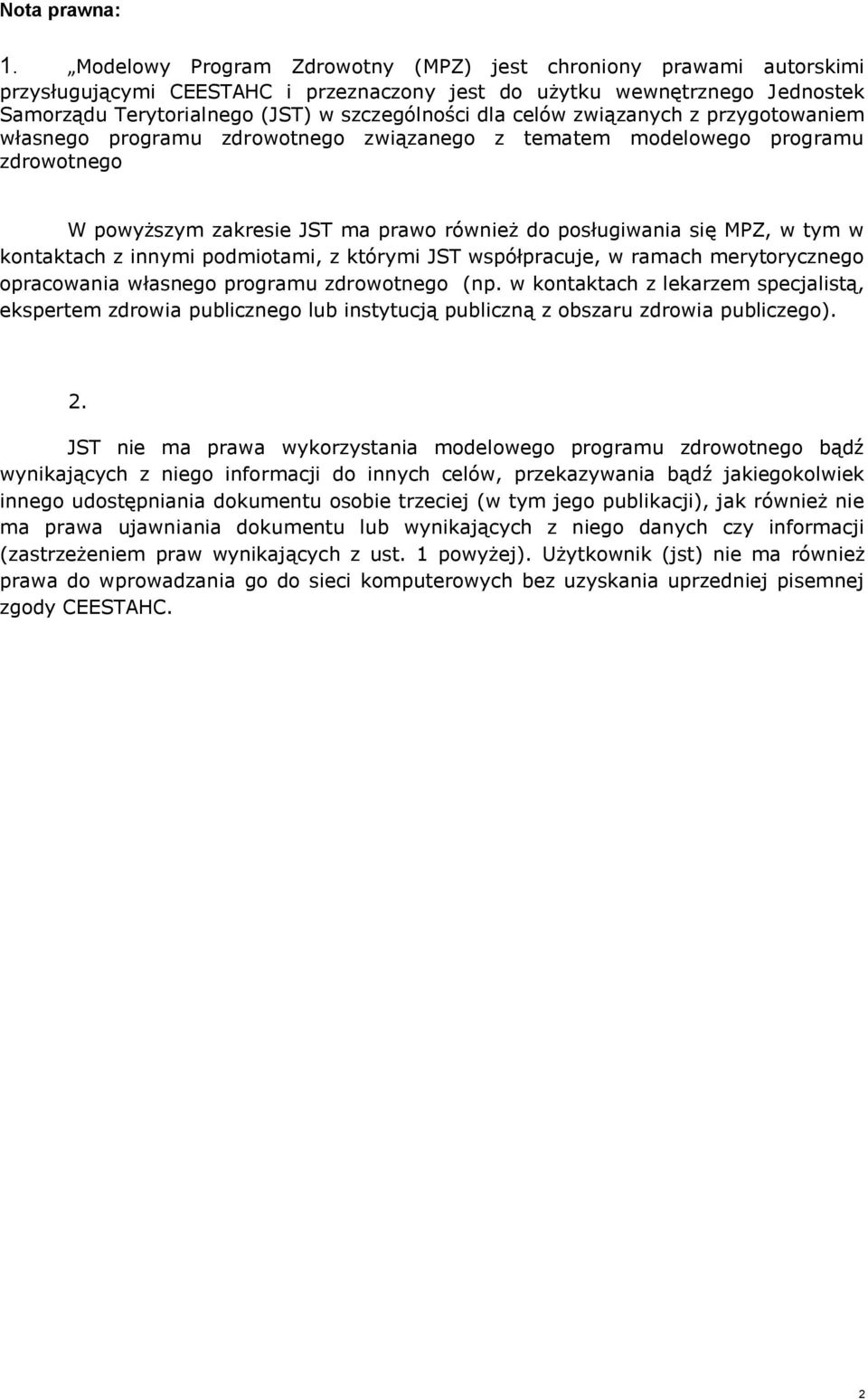 celów związanych z przygotowaniem własnego programu zdrowotnego związanego z tematem modelowego programu zdrowotnego W powyższym zakresie JST ma prawo również do posługiwania się MPZ, w tym w