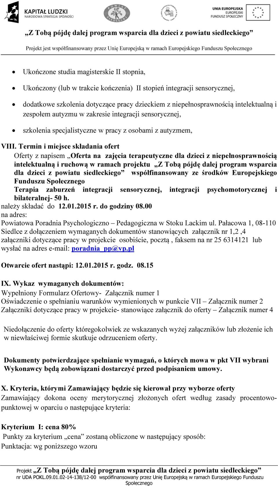 Termin i miejsce składania ofert Oferty z napisem Oferta na zajęcia terapeutyczne dla dzieci z niepełnosprawnością intelektualną i ruchową w ramach projektu Z Tobą pójdę dalej program wsparcia dla