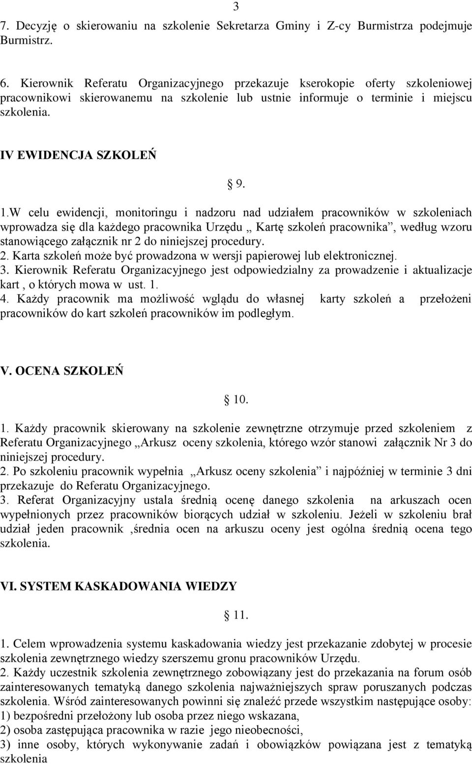 W celu ewidencji, monitoringu i nadzoru nad udziałem pracowników w szkoleniach wprowadza się dla każdego pracownika Urzędu Kartę szkoleń pracownika, według wzoru stanowiącego załącznik nr 2 do