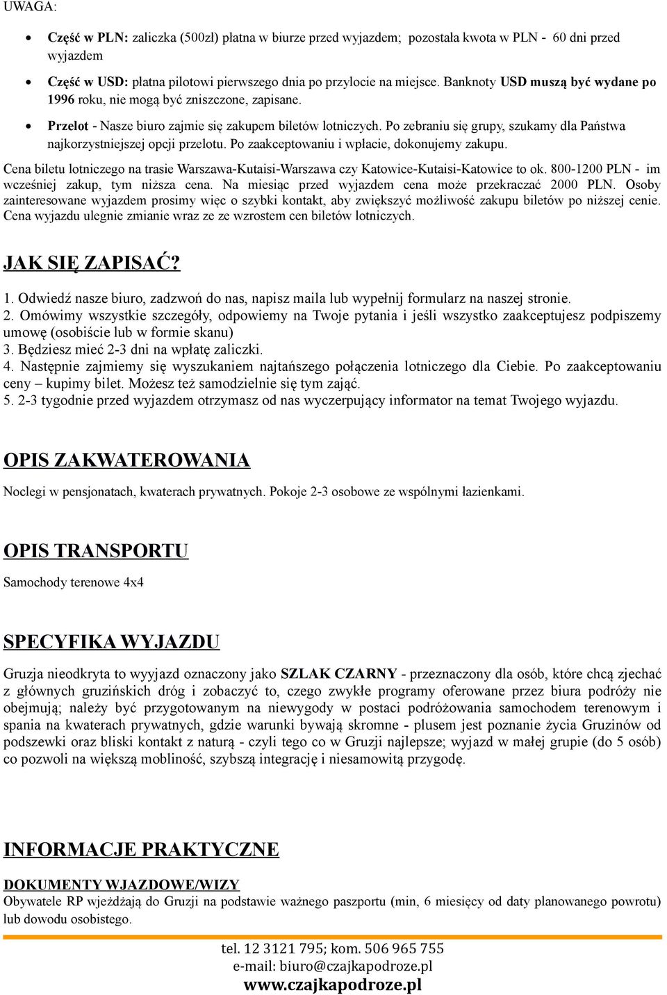 Po zebraniu się grupy, szukamy dla Państwa najkorzystniejszej opcji przelotu. Po zaakceptowaniu i wpłacie, dokonujemy zakupu.