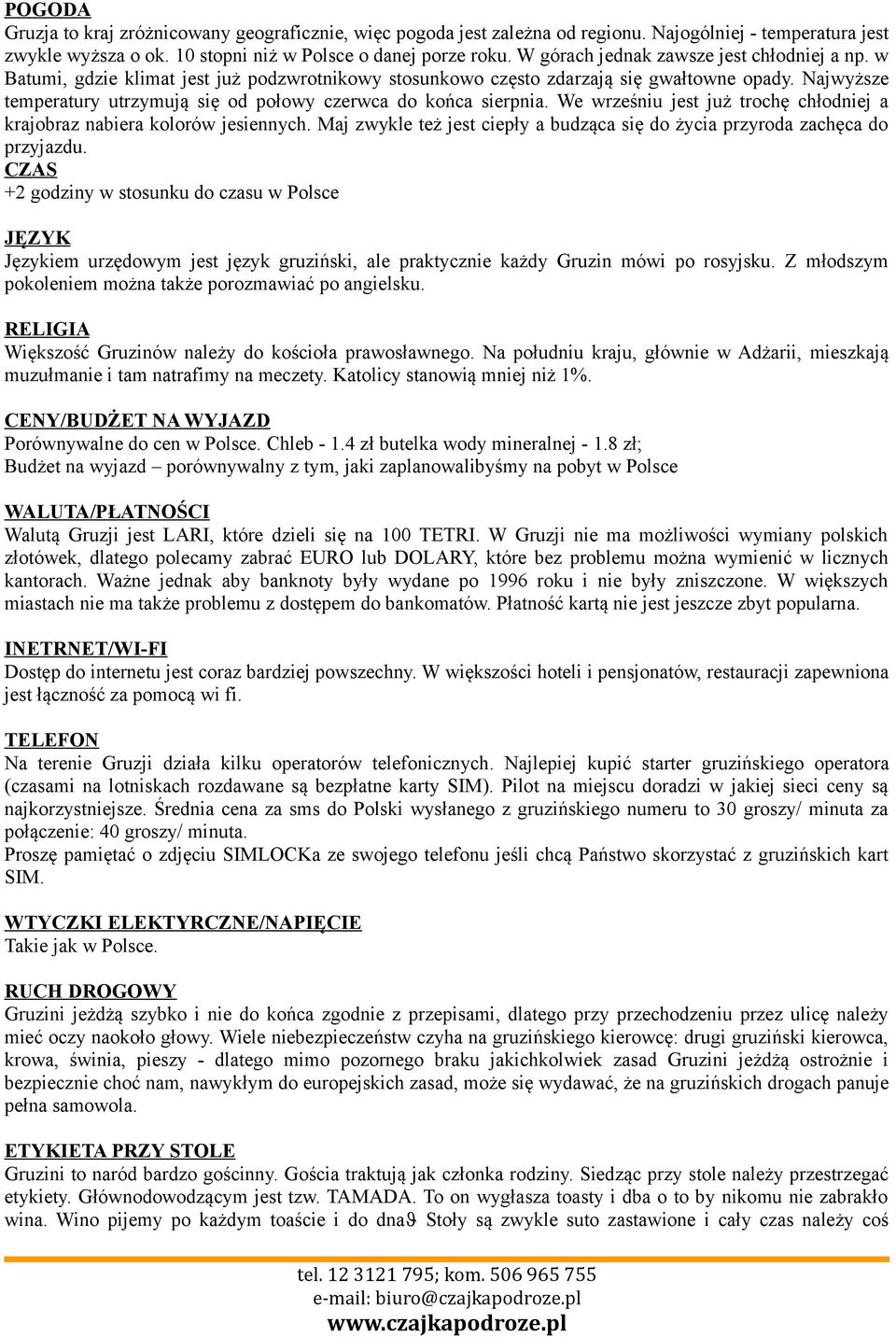 Najwyższe temperatury utrzymują się od połowy czerwca do końca sierpnia. We wrześniu jest już trochę chłodniej a krajobraz nabiera kolorów jesiennych.