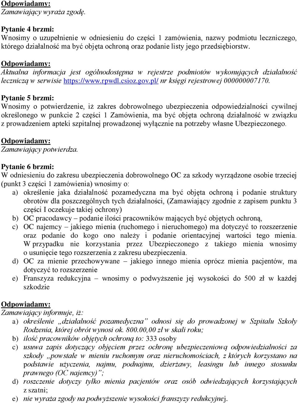 Aktualna informacja jest ogólnodostępna w rejestrze podmiotów wykonujących działalność leczniczą w serwisie https://www.rpwdl.csioz.gov.pl/ nr księgi rejestrowej 000000007170.