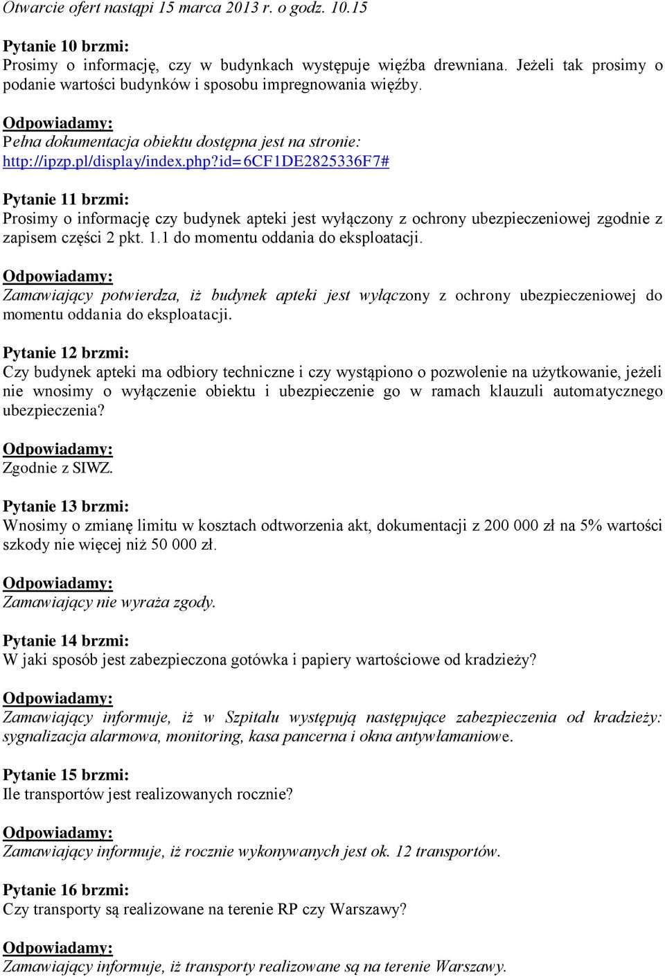 id=6cf1de2825336f7# Pytanie 11 brzmi: Prosimy o informację czy budynek apteki jest wyłączony z ochrony ubezpieczeniowej zgodnie z zapisem części 2 pkt. 1.1 do momentu oddania do eksploatacji.