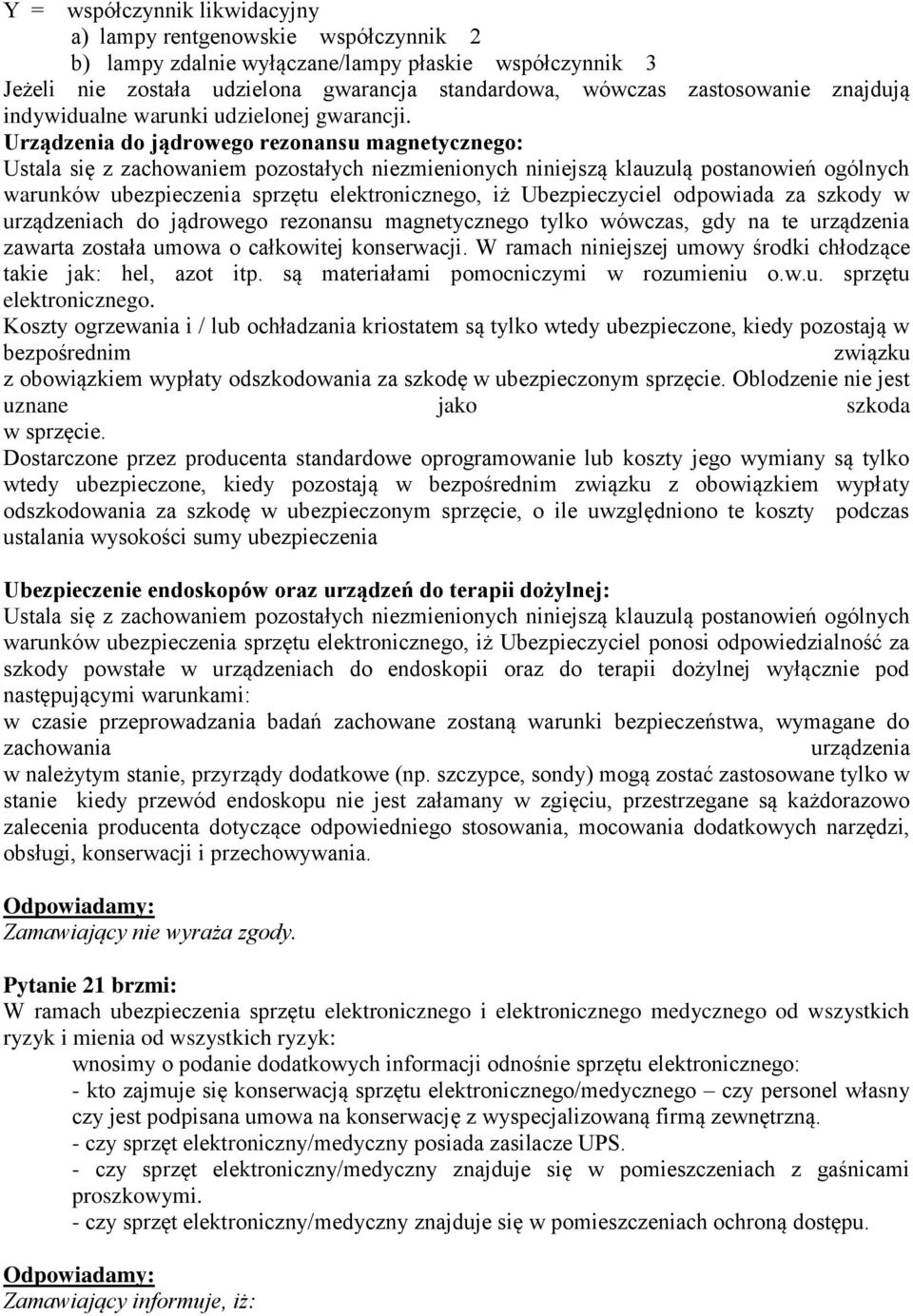 Urządzenia do jądrowego rezonansu magnetycznego: warunków ubezpieczenia sprzętu elektronicznego, iż Ubezpieczyciel odpowiada za szkody w urządzeniach do jądrowego rezonansu magnetycznego tylko