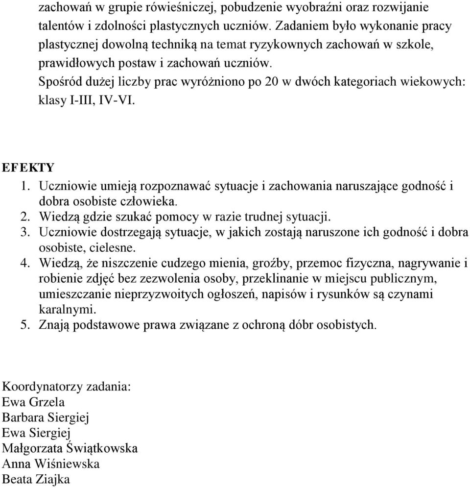 Spośród dużej liczby prac wyróżniono po 20 w dwóch kategoriach wiekowych: klasy I-III, IV-VI. EFEKTY 1.