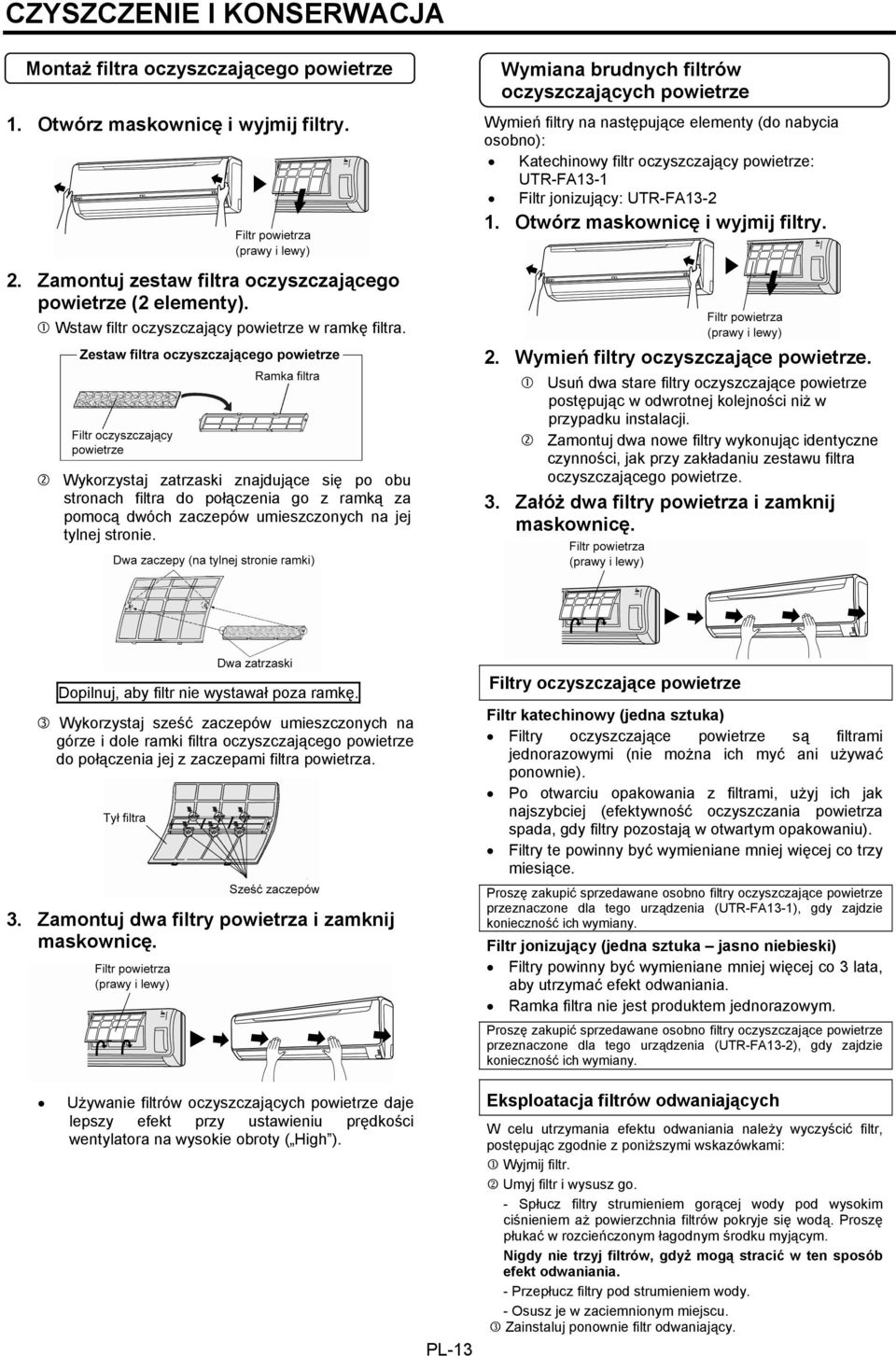 Otwórz maskownicę i wyjmij filtry. 2. Zamontuj zestaw filtra oczyszczającego powietrze (2 elementy). Wstaw filtr oczyszczający powietrze w ramkę filtra.