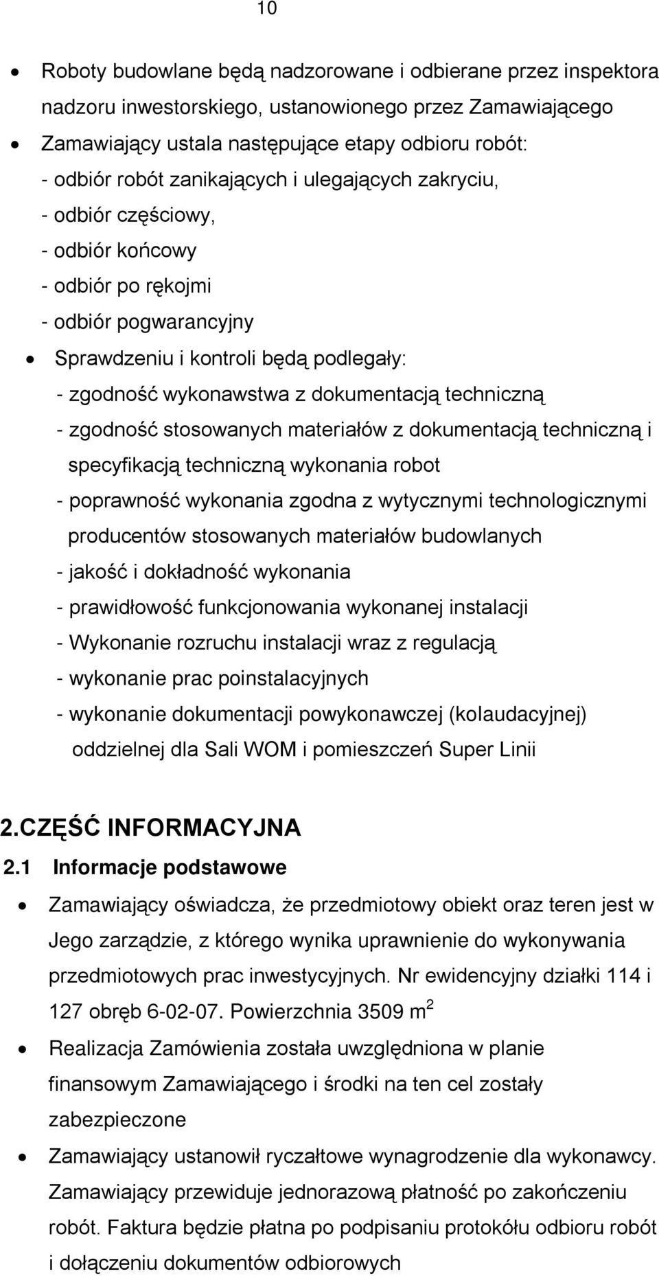 techniczną - zgodność stosowanych materiałów z dokumentacją techniczną i specyfikacją techniczną wykonania robot - poprawność wykonania zgodna z wytycznymi technologicznymi producentów stosowanych