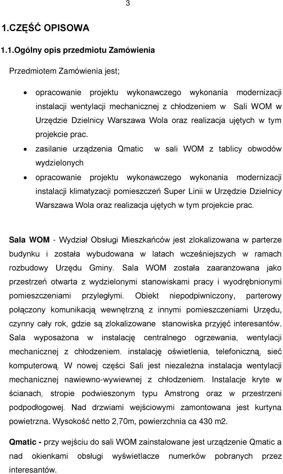 zasilanie urządzenia Qmatic w sali WOM z tablicy obwodów wydzielonych opracowanie projektu wykonawczego wykonania modernizacji instalacji klimatyzacji pomieszczeń Super Linii w Urzędzie Dzielnicy