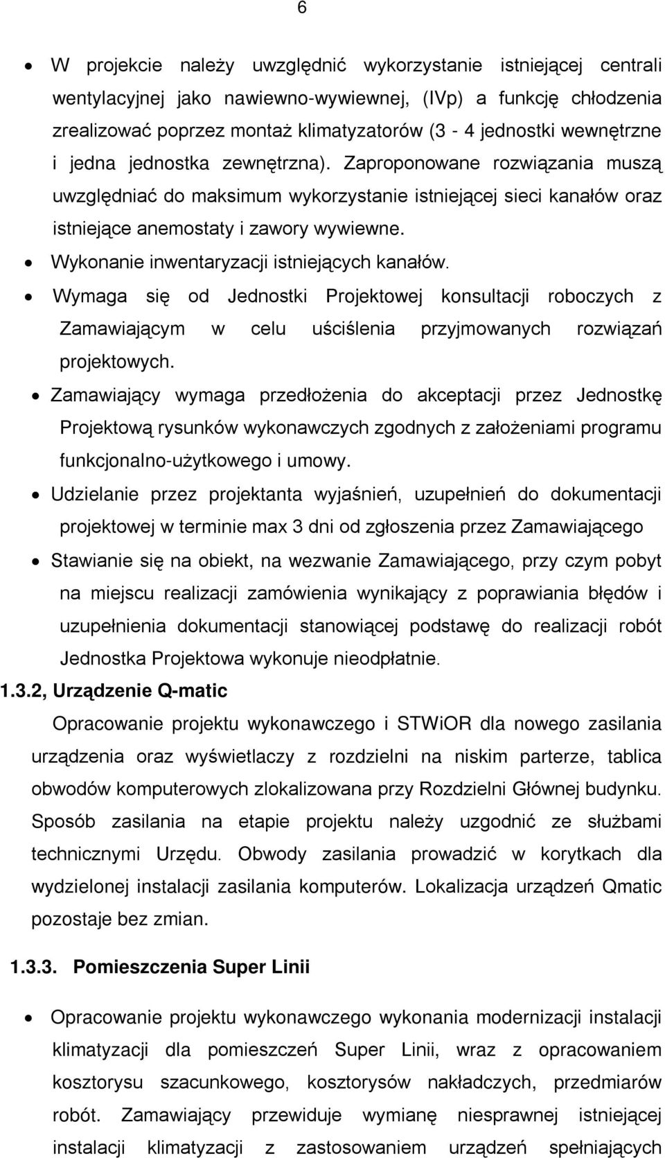 Wykonanie inwentaryzacji istniejących kanałów. Wymaga się od Jednostki Projektowej konsultacji roboczych z Zamawiającym w celu uściślenia przyjmowanych rozwiązań projektowych.