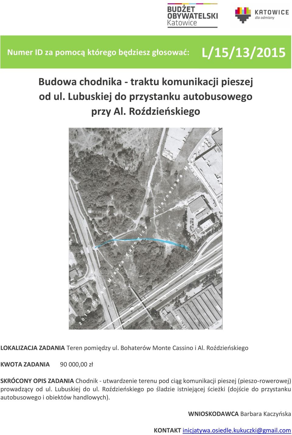 Roździeńskiego 90 000,00 zł SKRÓCONY OPIS ZADANIA Chodnik - utwardzenie terenu pod ciąg komunikacji pieszej (pieszo-rowerowej)