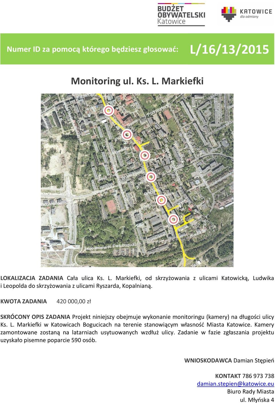 Markiefki w Katowicach Bogucicach na terenie stanowiącym własność Miasta Katowice. Kamery zamontowane zostaną na latarniach usytuowanych wzdłuż ulicy.