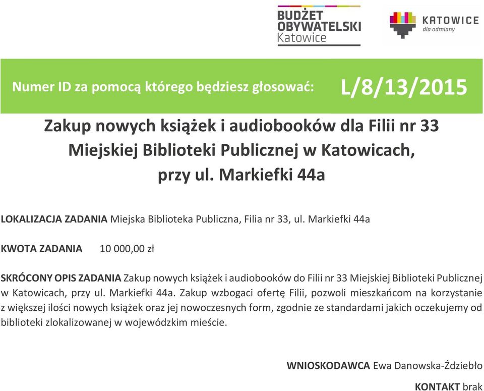 Markiefki 44a 10 000,00 zł SKRÓCONY OPIS ZADANIA Zakup nowych książek i audiobooków do Filii nr 33 Miejskiej Biblioteki Publicznej w Katowicach, przy ul.